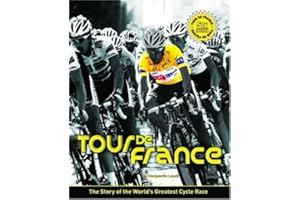 Tour De France: The Story of the World's Greatest Cycle Race