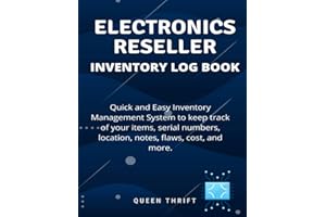 Electronics Reseller Log Book: Quick and Easy Inventory Control Sheets to Keep track of your Items, Serial Numbers, Location, Cost, Date Sold, Profit, and More!