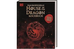 Das inoffizielle House of the Dragon Kochbuch: Für alle Fans von Game of Thrones!