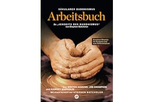 Säkularer Buddhismus: ein Arbeitsbuch zu Stephen Batchelors "Jenseits des Buddhismus": Kreativer Dharma für Gruppen und zum Selbststudium