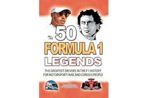 The 50 FORMULA 1 LEGENDS: The Greatest Drivers in The F1 History for Motorsport Fans And Curious People. Interesting Great Drivers Biographies and ... (UNBELIEVABLE FACTS TRIVIA AND STORIES)
