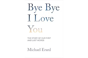 Bye Bye I Love You: The Story of Our First and Last Words