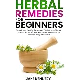 Herbal Remedies for Beginners: Unlock the Healing Powers of Holistic Antibiotics, Natural Medicine, and Forgotten Herbalism f