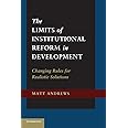 The Limits of Institutional Reform in Development: Changing Rules For Realistic Solutions