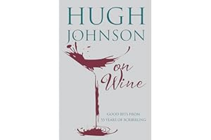 Hugh Johnson on Wine: Good Bits from 55 Years of Scribbling