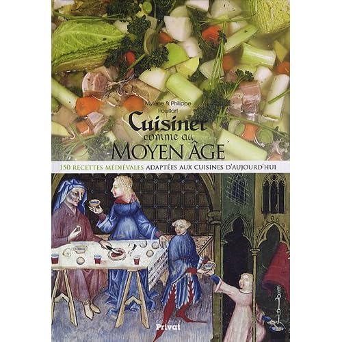 Cuisiner comme au Moyen Age : 150 recettes médiévales adaptées aux cuisines d'aujourd'hui Cuisiner comme au Moyen Age : 150 recettes médiévales adaptées aux cuisines d'aujourd'hui