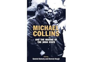 Michael Collins and the Making of the Irish State