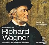 Richard Wagner: Sein Leben, sein Werk, sein Jahrhundert: 15 CDs - Verschiedene Interpreten