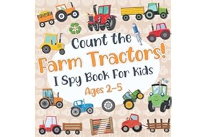 Count The Farm Tractors! I Spy Book for Kids Ages 2-5: Tractor Fun Picture Puzzle Book for Kids: Activity Book About Farm Vehicles (Tractor Books For Toddlers)