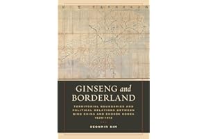 Ginseng and Borderland: Territorial Boundaries and Political Relations Between Qing China and Choson Korea, 1636-1912