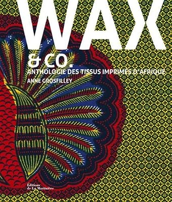 Wax and co... Anthologie des tissus imprimés d'Afrique