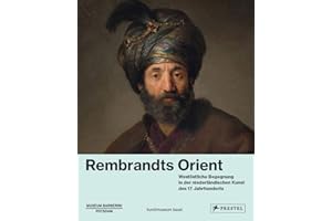 Rembrandts Orient: Westöstliche Begegnung in der niederländischen Kunst des 17. Jahrhunderts