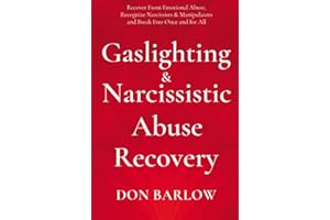 Gaslighting & Narcissistic Abuse Recovery: Recover from Emotional Abuse, Recognize Narcissists & Manipulators and Break Free Once and for All