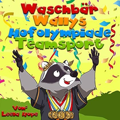 kinderbuch deutsch ab 2-6 : Waschbär Wallys Hofolympiade - Mannschaftsport: kinderbuch ab 3 jahre jungen
