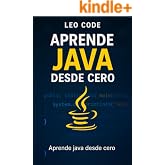 Aprende a Programar en Java Desde Cero (APRENDE JAVA DESDE CERO: La Gu&iacute;a Completa para Dominar la Programaci&oacute;n Java n&ordm; 1)