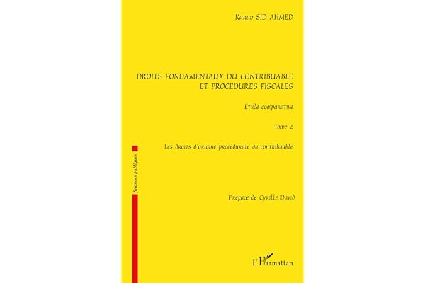 Droits fondamentaux du contribuable et procédures fiscales, étude comparative: Tome 2 : Les droits d'origine procédurale du contribuable