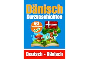 Kurzgeschichten auf Dänisch | Dänisch und Deutsch Nebeneinander: Lernen Sie die Dänische Sprache | Zweisprachige Kurzgeschichten - Deutsch und Dänisch (Bücher zum Dänischlernen, Band 2)