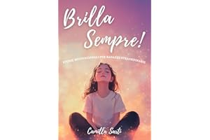 Brilla Sempre!: Storie motivazionali di coraggio, fiducia in sé, sogni e amicizia per ragazze straordinarie