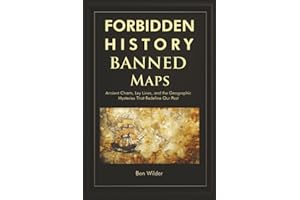 Forbidden History Banned Maps: Ancient Charts, Ley Lines, and the Geographic Mysteries That Redefine Our Past — A Captivating Visual History Gift and Trivia Book for Adults and Men