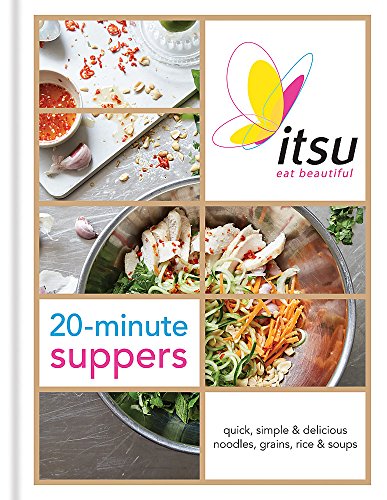 Itsu 20-minute Suppers: Quick, Simple & Delicious Noodles, Grains, Rice & Soups