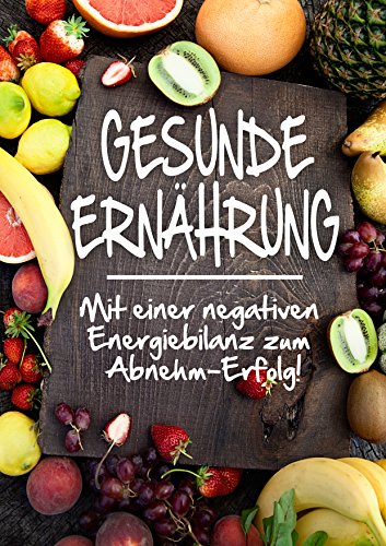 Download Gesunde Ernährung: Mit einer negativen Energiebilanz zum Abnehm-Erfolg! Download Gesunde Ernährung: Mit einer negativen Energiebilanz zum Abnehm-Erfolg!
