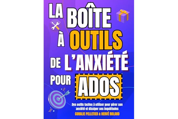 Livre ado : La Boîte à Outils De l'Anxiété Pour Ados : Livre pour ado pour calmer l'anxiété et gérer le stress. Idéal pour garçon et fille de 12 ans à 18 ans.