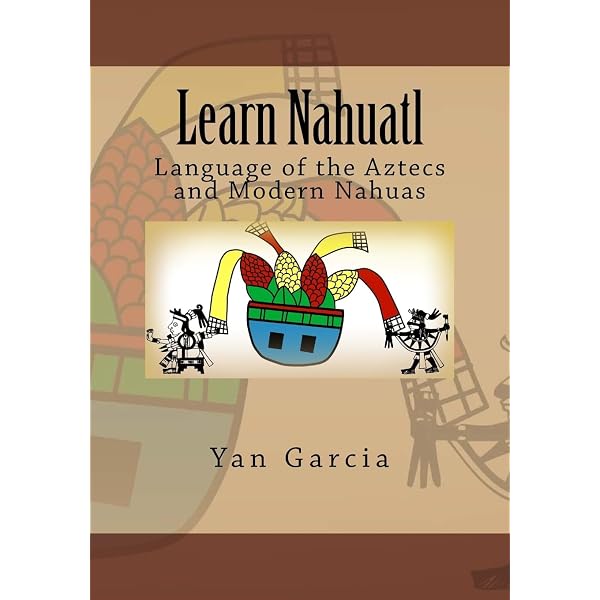 Aztec Language Nahuatl 12 Nahuatl Ideas | Mexican Culture, Mexico
