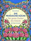 Image de Die persische Küche - ein persisches Kochbuch mit Rezepten aus dem Orient und dem Iran. Kochen mit