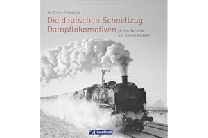 Die deutschen Schnellzug-Dampflokomotiven. Große Technik auf hohen Rädern. Der bildgewaltige Überblick zur spannendsten Zeit der Eisenbahn. Von der Länderbahnzeit bis zur Bundesbahn und Reichsbahn.