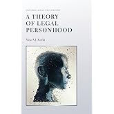 A Theory of Legal Personhood (Oxford Legal Philosophy)