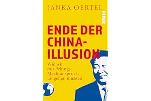 Ende der China-Illusion: Wie wir mit Pekings Machtanspruch umgehen müssen | Faktenreiche Analysen zu Chinas Machtanspruch und den geopolitischen Spannungen, die Europa stark beeinflussen.