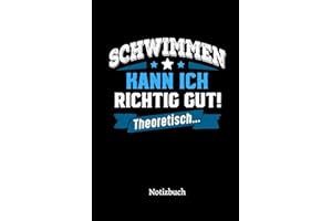 Schwimmen kann ich richtig gut - theoretisch: Notizbuch, lustiges Geschenk für einen Schwimmer, 6 x 9 Zoll (A5), kariert
