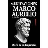 Meditaciones Marco Aurelio en Espa&ntilde;ol: Diario de un Emperador | Los 12 Libros Completos de su Estoicismo con una Traducci&oacute;n M