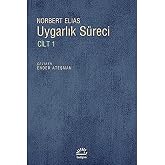 Uygarlık S&uuml;reci Cilt 1: Sosyo Oluşumsal ve Psiko Oluşumsal İncelemeler - Batılı D&uuml;nyevi &Uuml;st Tabakaların Davranışlarındaki Değ
