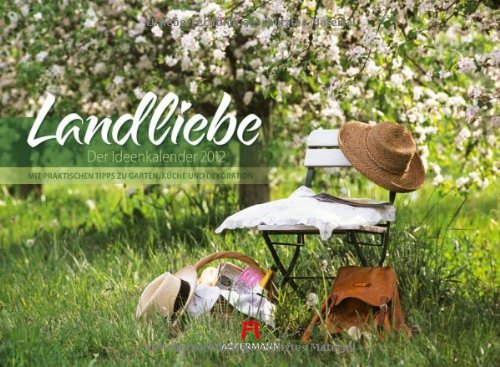 Landliebe 2012, Der Ideenkalender mit praktischen Tipps zu Garten, Küche und Dekoration