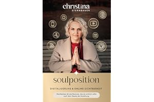 Digitalisierung & Online Sichtbarkeit - „Soulposition“: Manifestiere dir das Business, das du wirklich willst - nach dem Gesetz der Anziehung (Ein spiritueller Business Ratgeber)