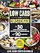 Low Carb für Einsteiger: Ihr 30 Tage Programm für optimale Fettverbrennung mit 90 Rezepten (Low Carb Rezepte, Low Carb Kochbuch, Low Carb für Anfänger, Low Carb Diät, gesunde Ernährung) by 