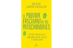 Le Pouvoir fascinant de vos mitochondries - Activez vos cellules pour votre vitalité et votre santé