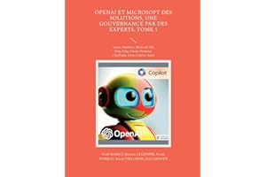 OpenAI et Microsoft des solutions, une gouvernance par des experts. Tome 1: Teams, Windows, Microsoft 365, Bing, Edge, Create, Designer, Clipchamp, Loop, Copilot, Azure