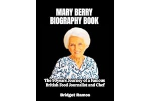 Mary Berry Biography Book: The 90years Journey of a Famous British Food Journalist and Chef