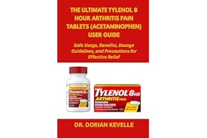 The Ultimate Tylenol 8 Hour Arthritis Pain Tablets (Acetaminophen) User Guide: Safe Usage, Benefits, Dosage Guidelines, and Precautions for Effective Relief