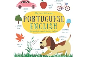 My First 100 Words Portuguese English | Bilingual Picture Dictionary For Kids | Dicionário Ilustrado Português Inglês Para Crianças: Learn Brazilian Portuguese | Portuguese Children's Books