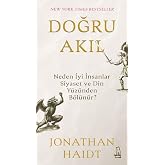 Doğru Akıl: Neden İyi İnsanlar Siyaset ve Din Y&uuml;z&uuml;nden B&ouml;l&uuml;n&uuml;r?