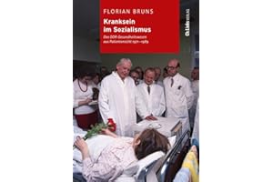 Kranksein im Sozialismus: Das DDR-Gesundheitswesen aus Patientensicht 1971-1989 (Kommunismus und Gesellschaft, Band 12)