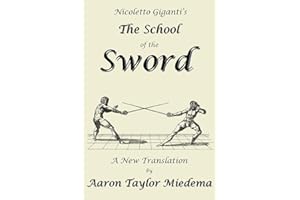 Nicoletto Giganti's The School of the Sword: A New Translation by Aaron Taylor M