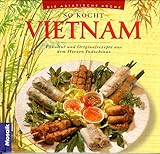 Image de So kocht Vietnam: Esskultur und Originalrezepte aus dem Herzen Indochinas (Die asiatische Küche)