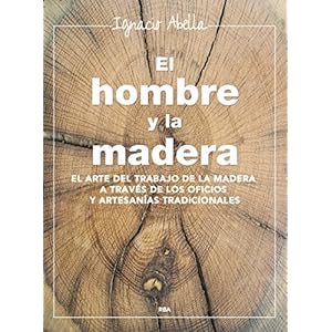 El hombre y la madera (ILUSTRADOS INTEGRAL)