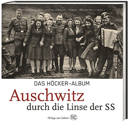 Das Höcker-Album: Auschwitz durch die Linse der SS