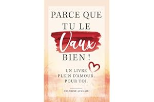 Parce que tu le vaux bien ! Un livre plein d'amour. Pour toi.