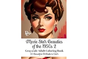 Movie Star Beauties of the 1950s 2 - Grayscale Adult Coloring Book: 50 Beautiful Portraits to Color (Vintage Movie Star Coloring Books)